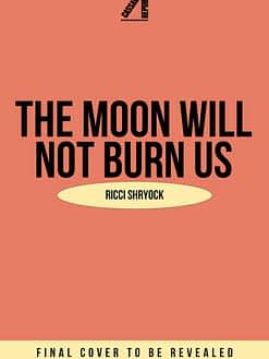 The Moon Will Not Burn Us