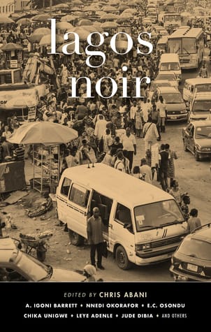 Lagos Noir (Akashic Noir Series): Chris Abani:
